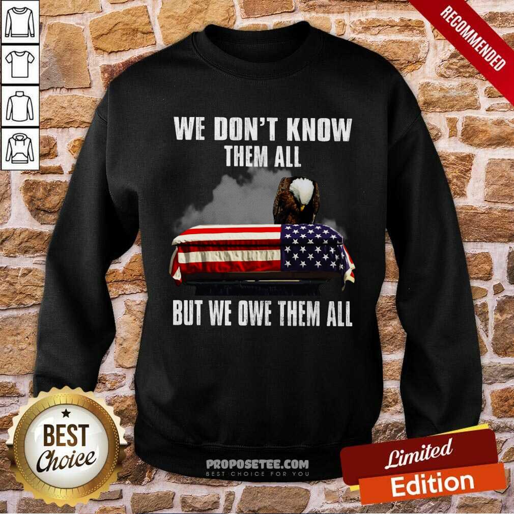 We Don't Know Them All But We Owe Them All Shirt - Image 3