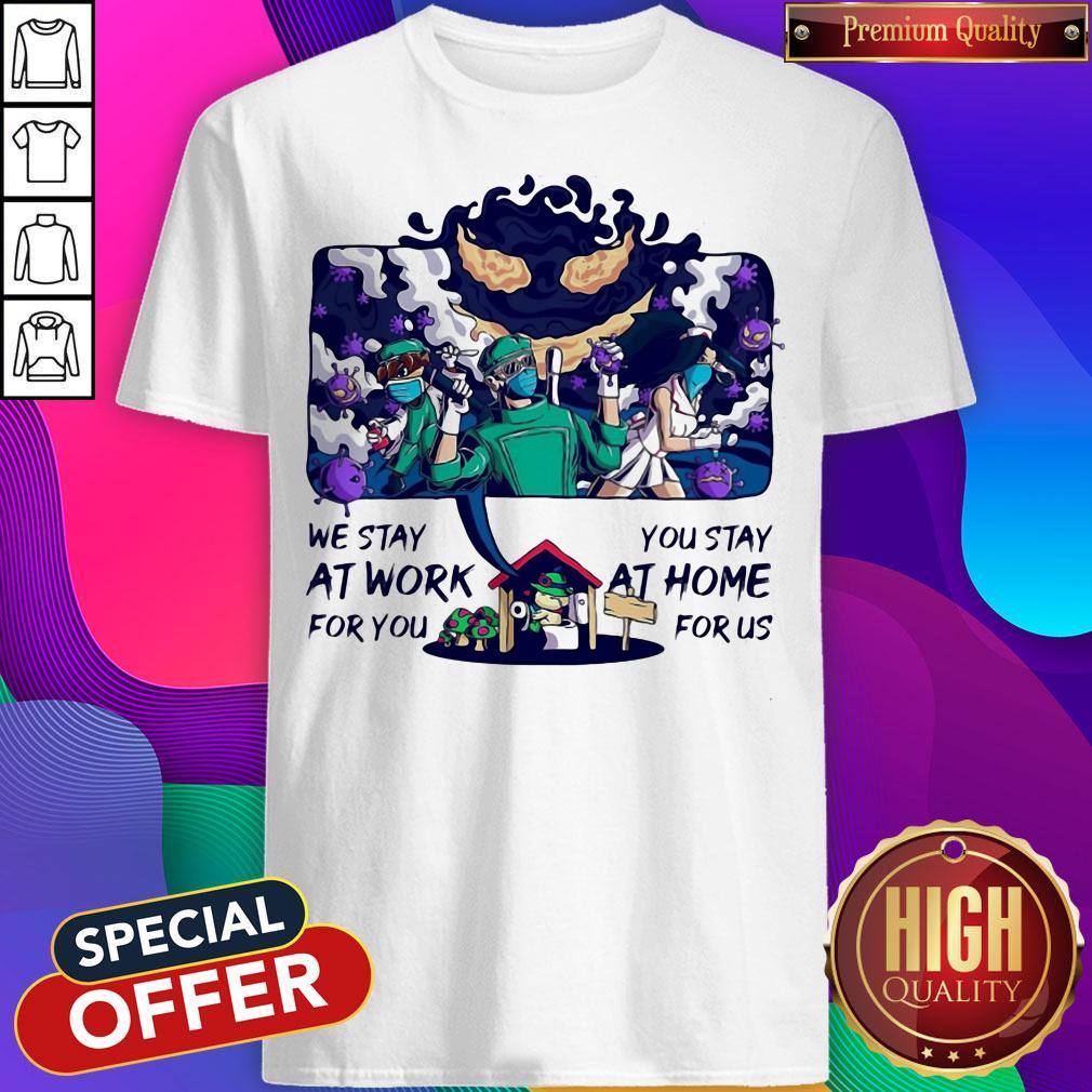We Stay At Work For You You Stay At Home For Us Doctor Nurse Shirt
