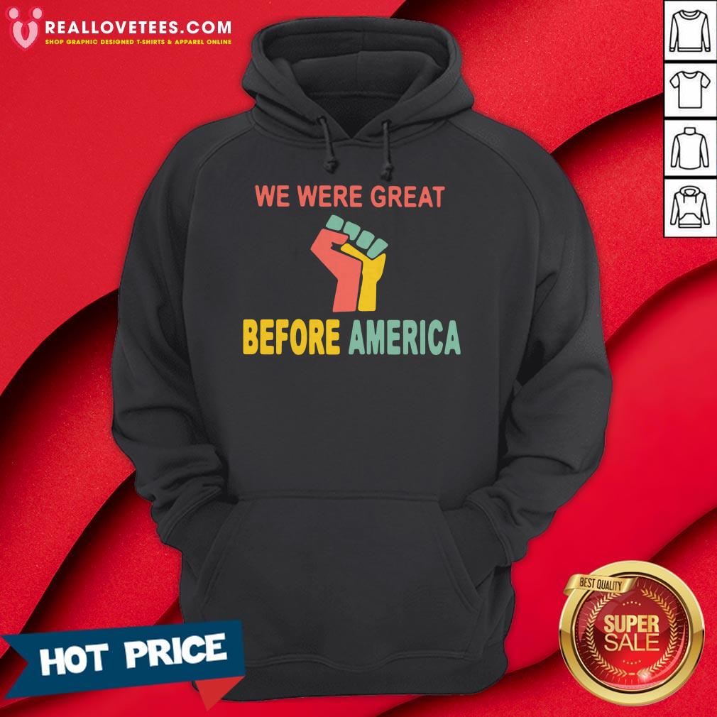 We Were Great Before America Shirt - Image 5