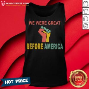 Alternative view of We Were Great Before America Shirt