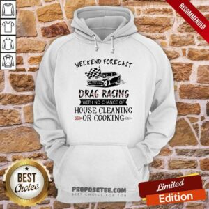 Alternative view of Weekend Forecast Drag Racing House Cleaning Or Cooking Shirt