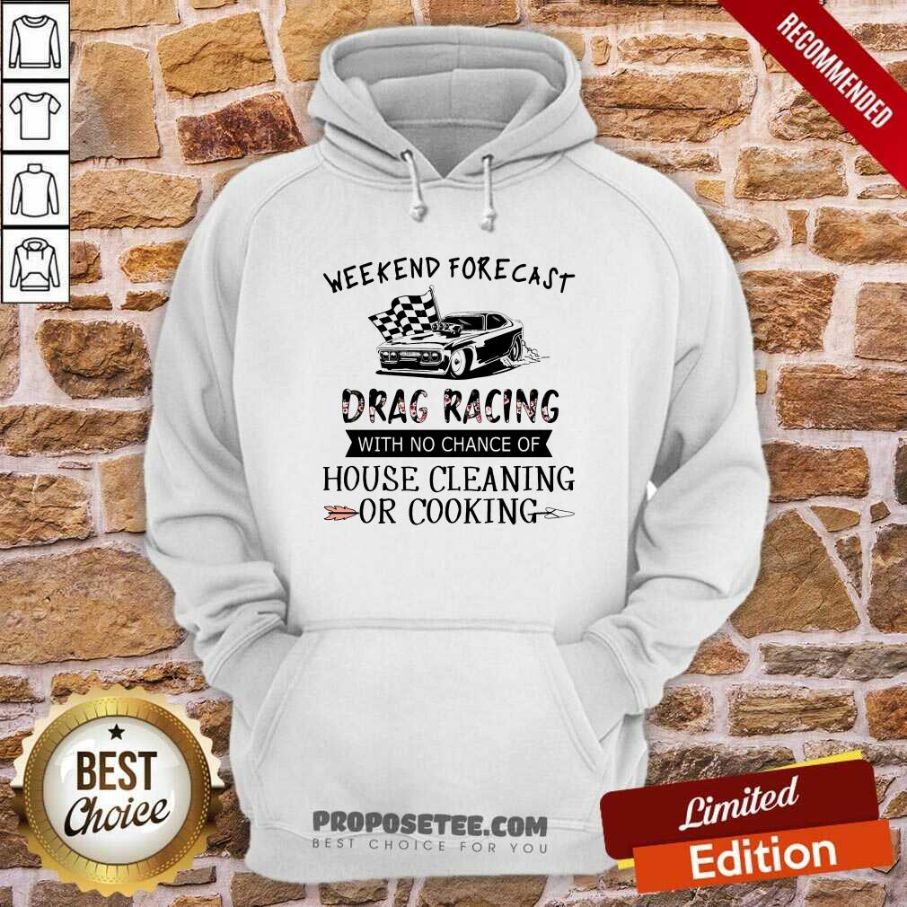 Weekend Forecast Drag Racing House Cleaning Or Cooking Shirt - Image 2