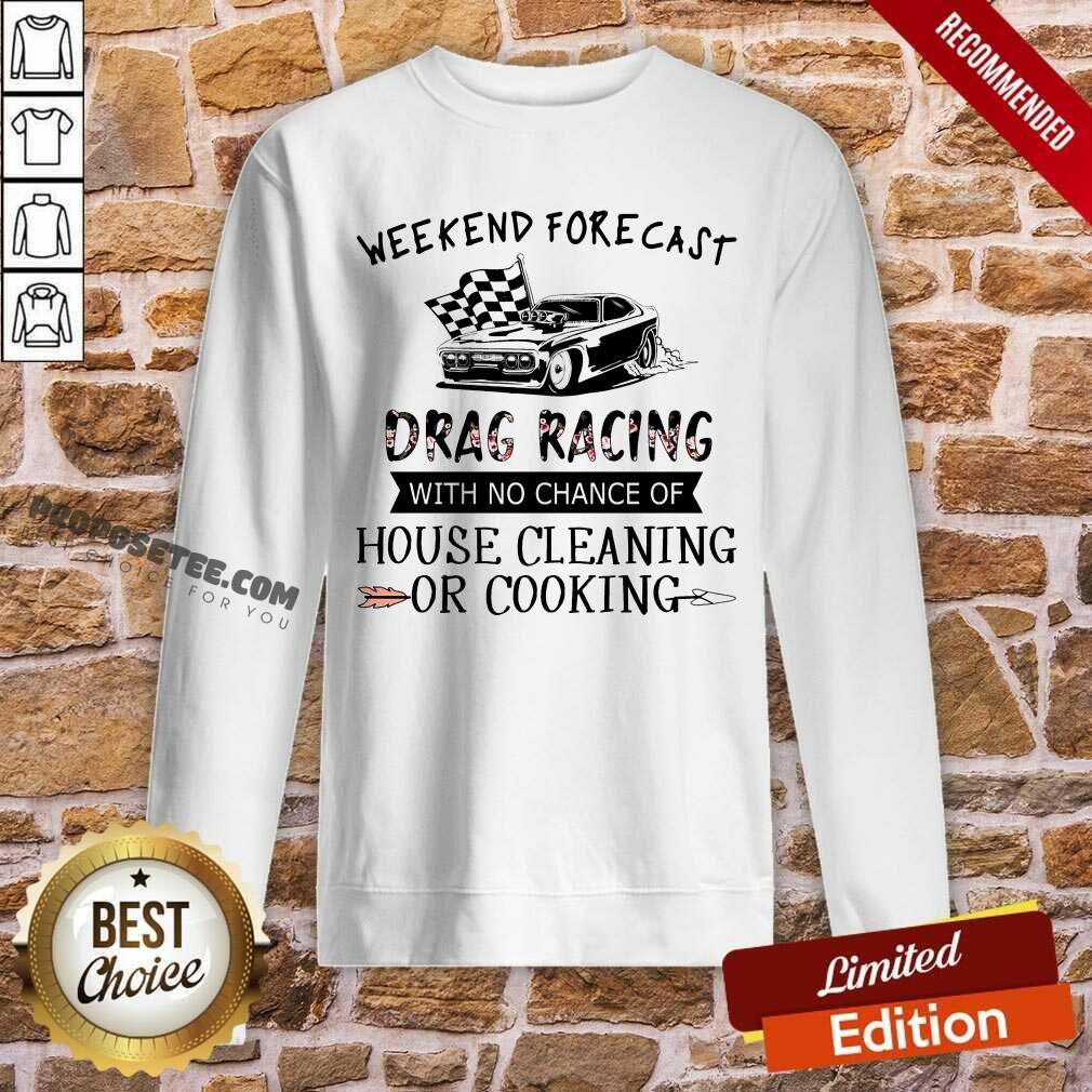 Weekend Forecast Drag Racing House Cleaning Or Cooking Shirt - Image 5