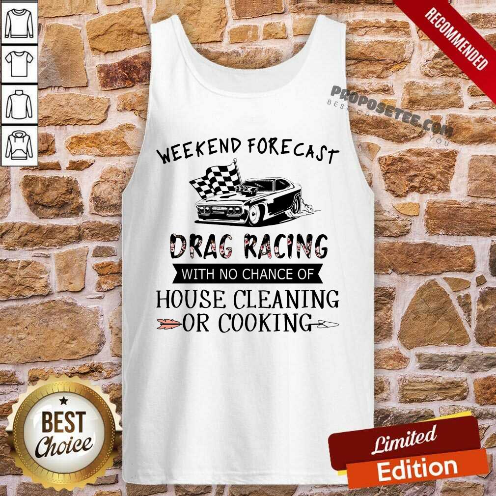 Weekend Forecast Drag Racing House Cleaning Or Cooking Shirt - Image 4