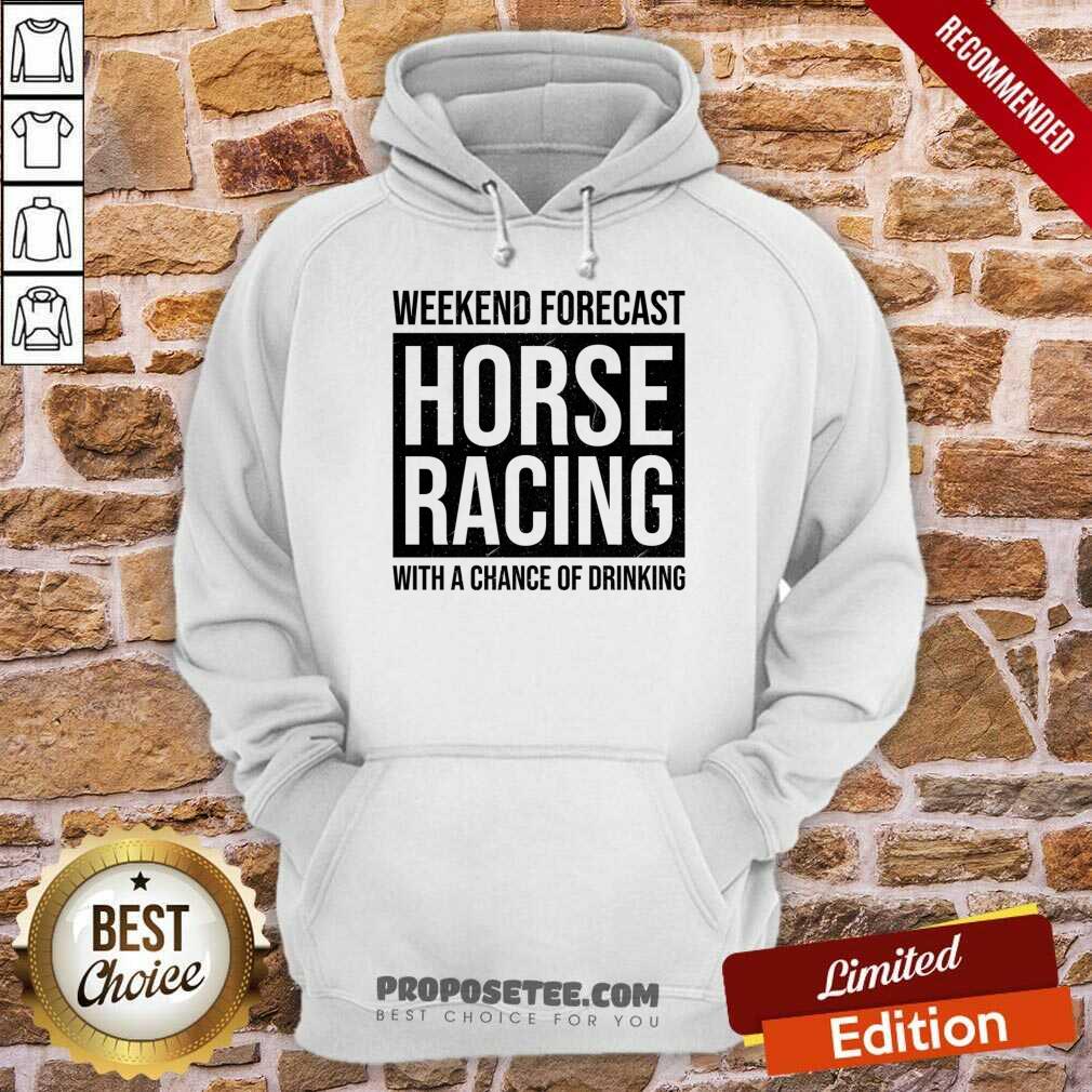 Weekend Forecast Horse Racing With A Chance Of Drinking Shirt - Image 5