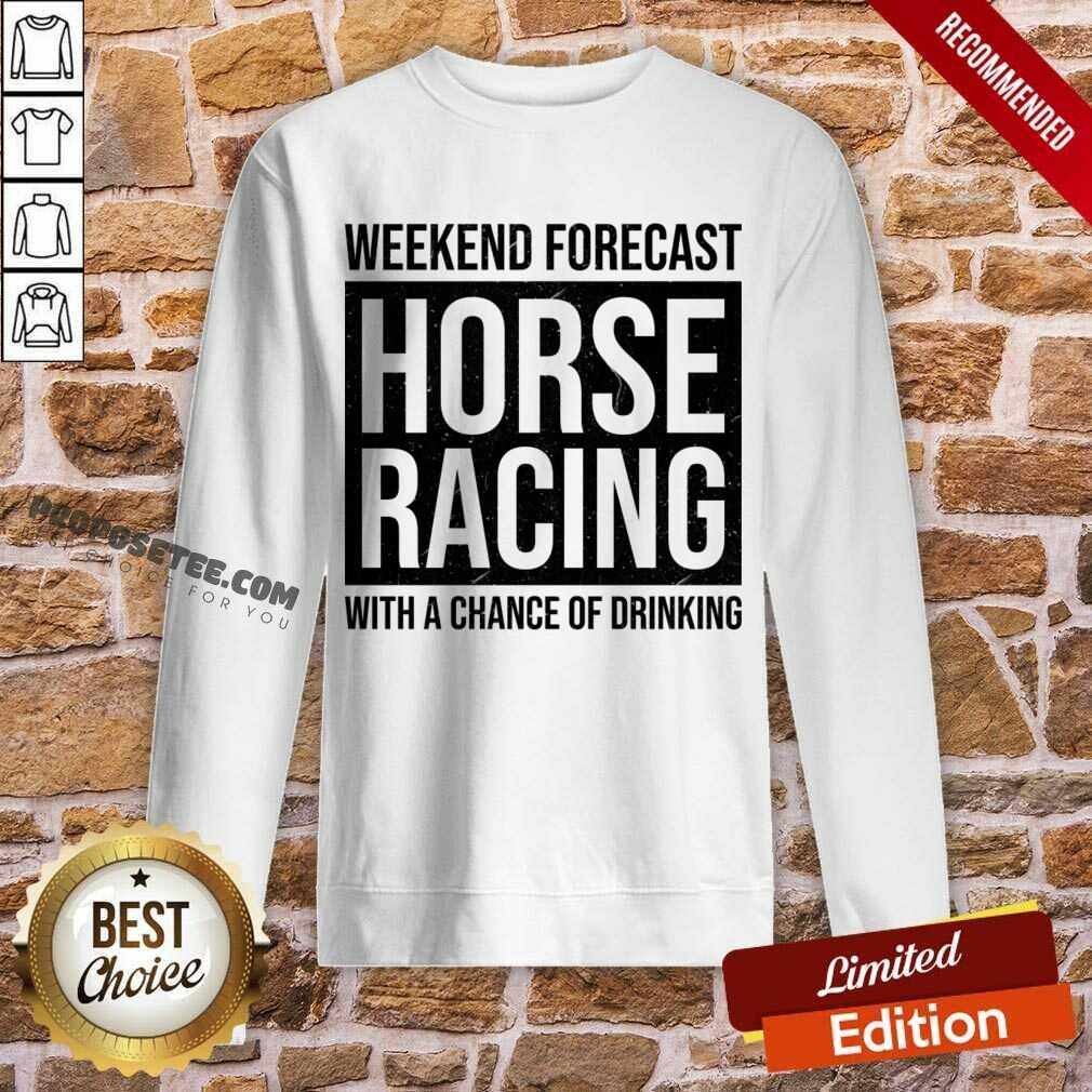 Weekend Forecast Horse Racing With A Chance Of Drinking Shirt - Image 3