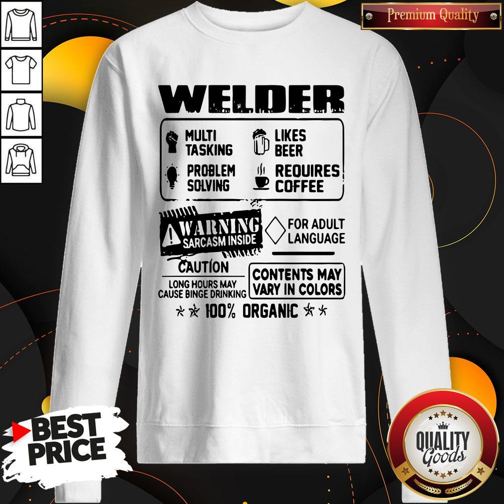 Welder Warning Sarcasm Inside Caution Contents May Vary In Color 100 Percent Organic Shirt - Image 3