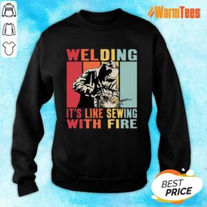 Alternative view of Welding Its Like Sewing With Fire Shirt