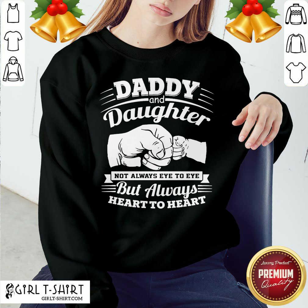 Well Daddy And Daughter Not Always Eye To Eye But Always Heart To Heart Shirt - Image 4