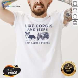 Alternative view of Well I Like Corgis And Jeeps And Maybe 3 People Shirt
