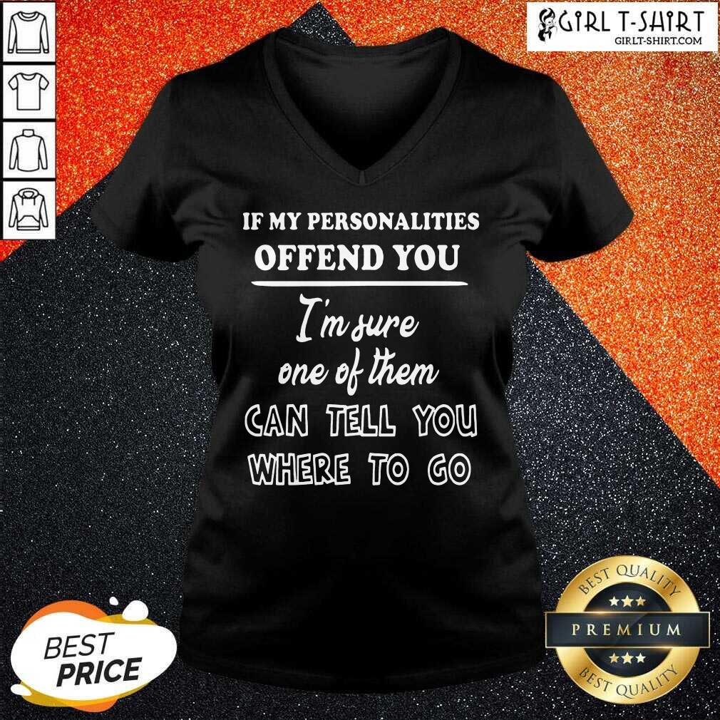 Well If My Personalities Offend You Im Sure One Of Them Can Tell You Where To Go Shirt - Image 4