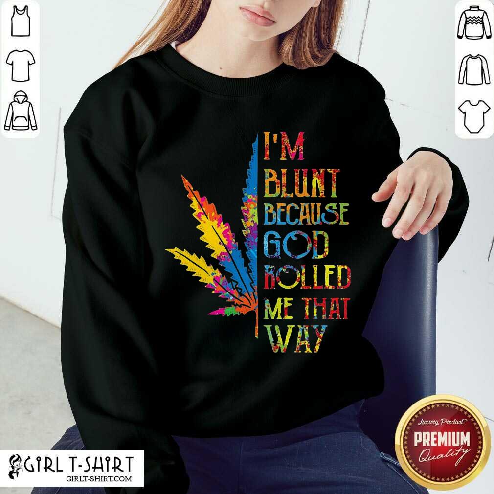 Well I’m Blunt Because God Rolled Me That Way Hippie Stoner Girl Cannabis Shirt - Image 4