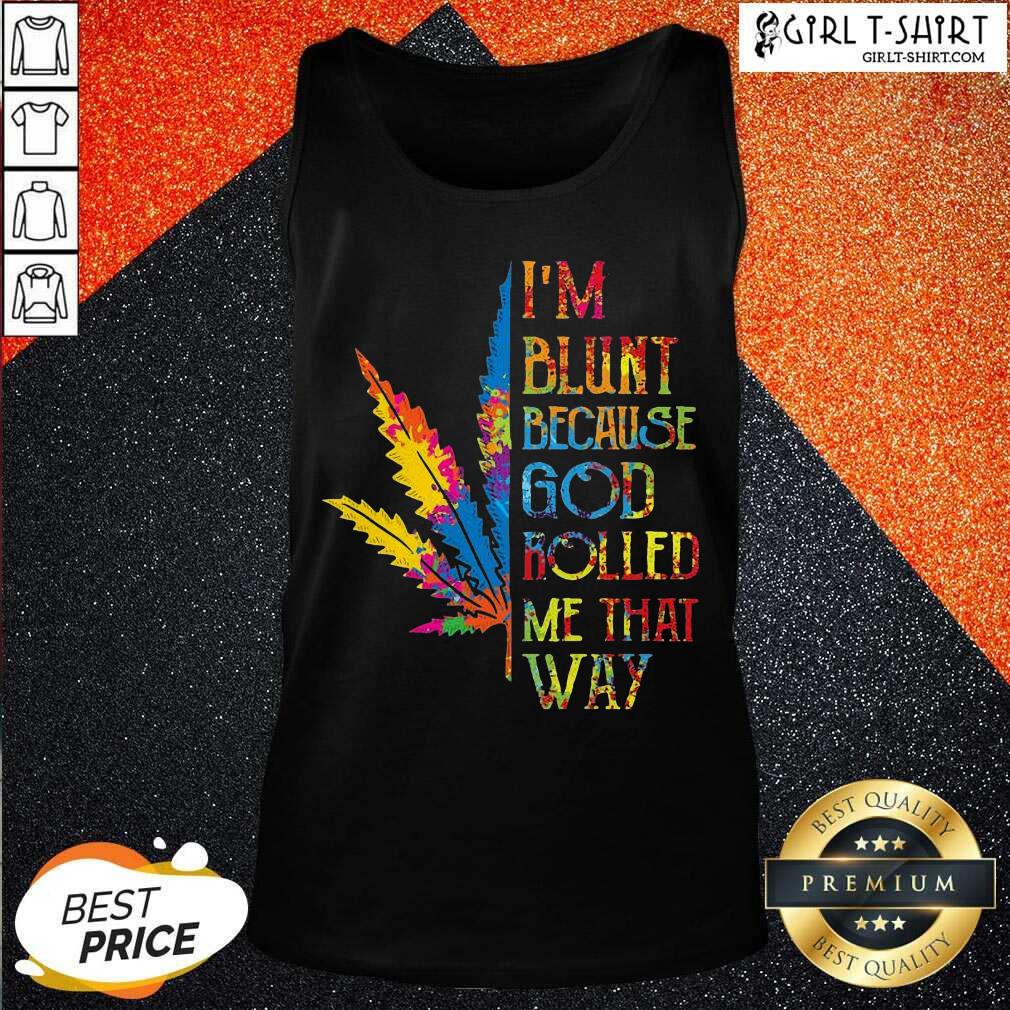 Well I’m Blunt Because God Rolled Me That Way Hippie Stoner Girl Cannabis Shirt - Image 3