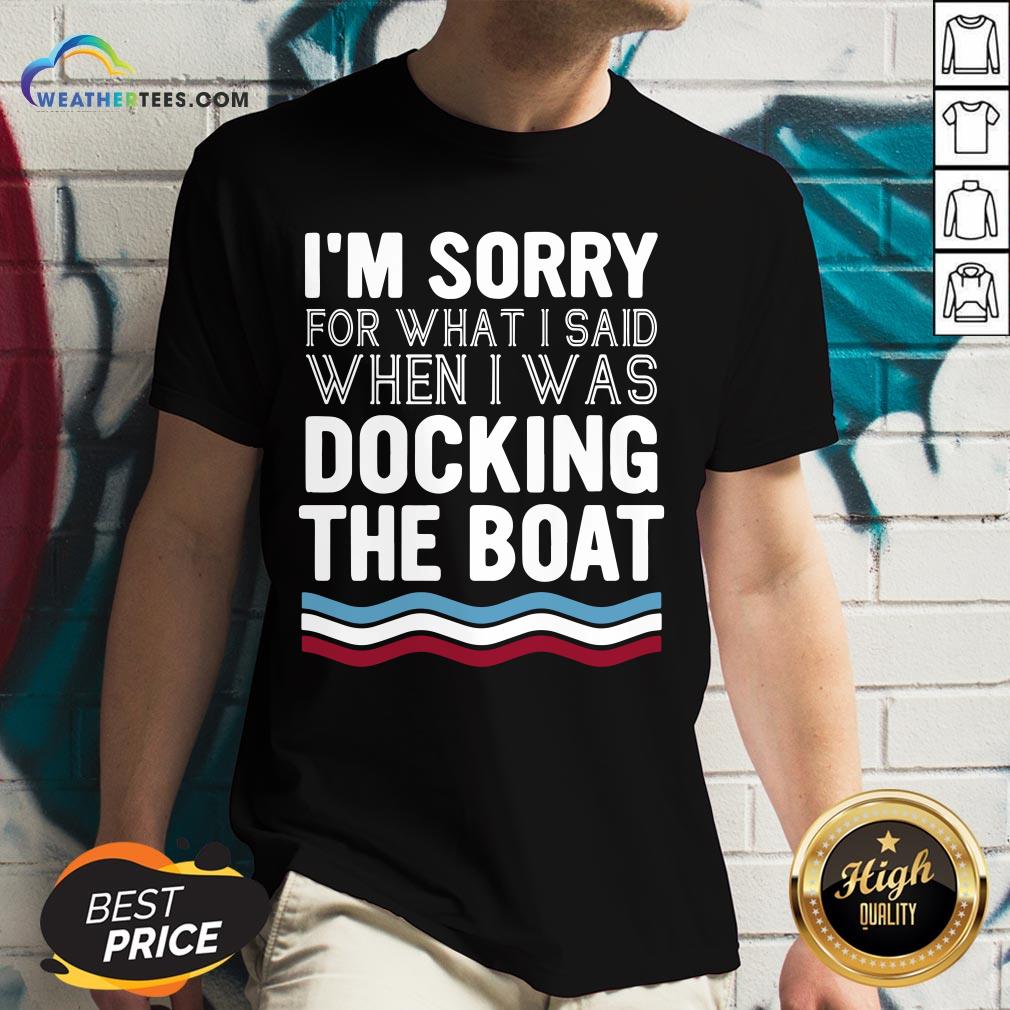 Well I’m Sorry For What I Said When I Was Docking The Boat Shirt - Image 2