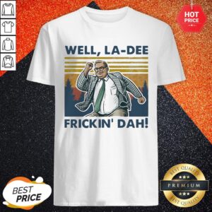 Well La Dee Frickin Dah Vintage Retro Shirt