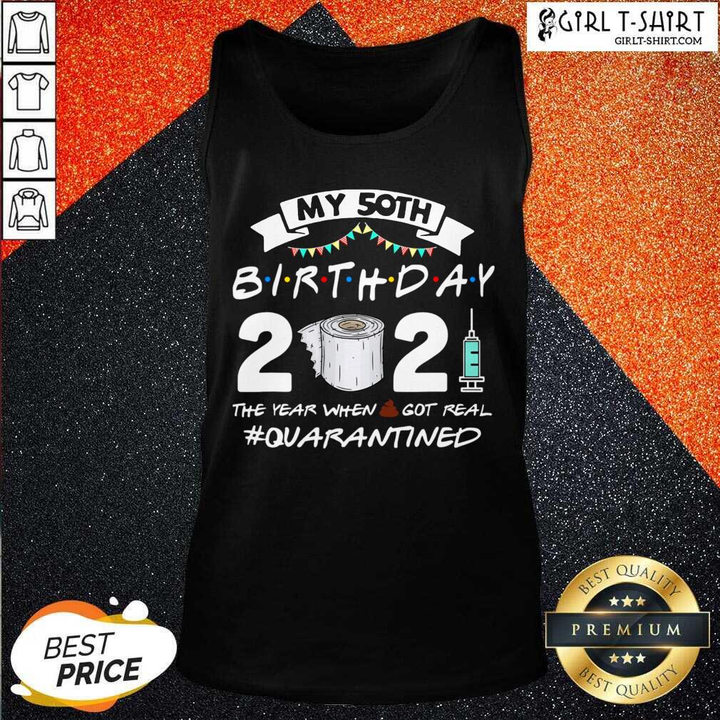 Well My 50th Birthday 2021 The Year When Got Real Quarantined Shirt - Image 3