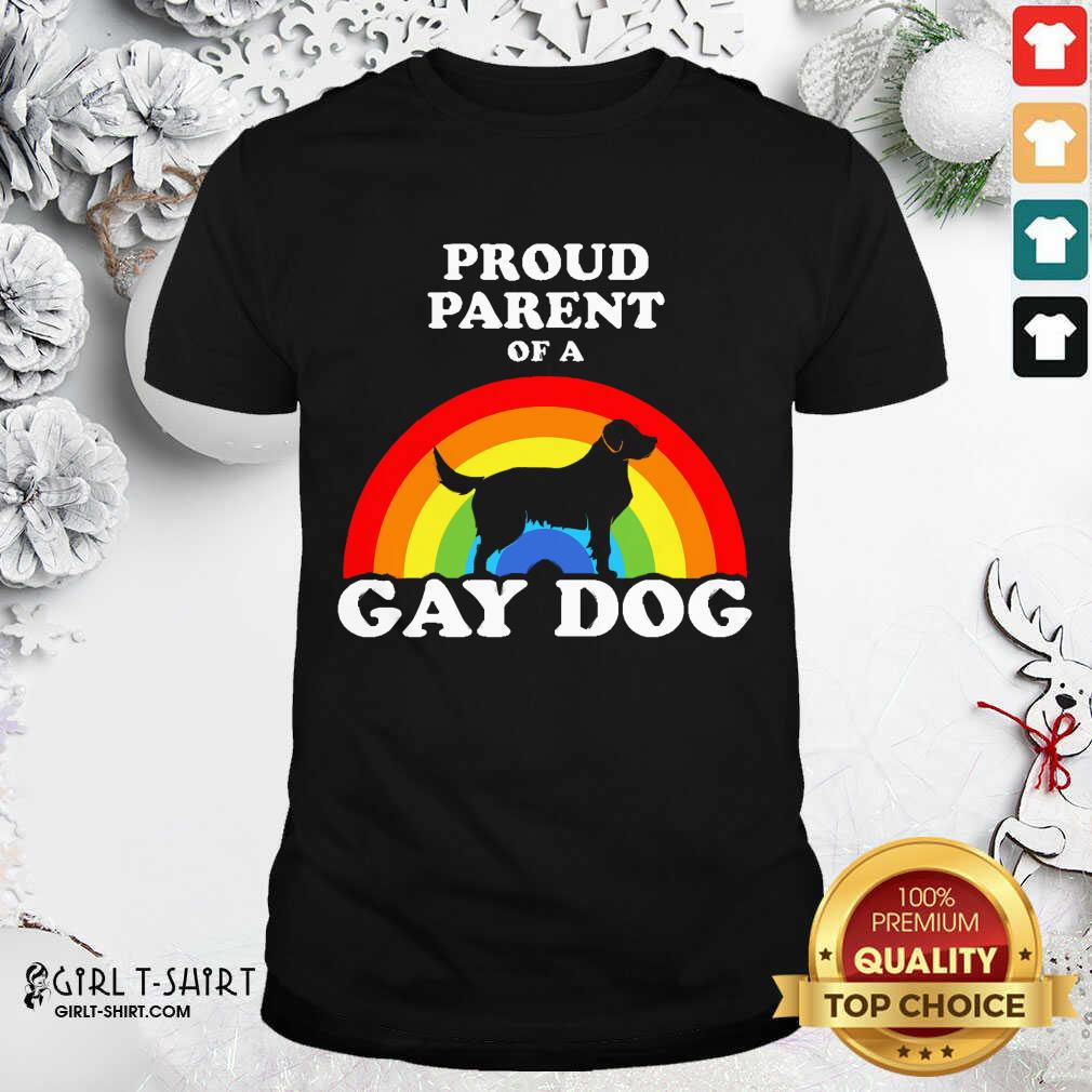 Well Proud Parent Of A Gay Dog Shirt