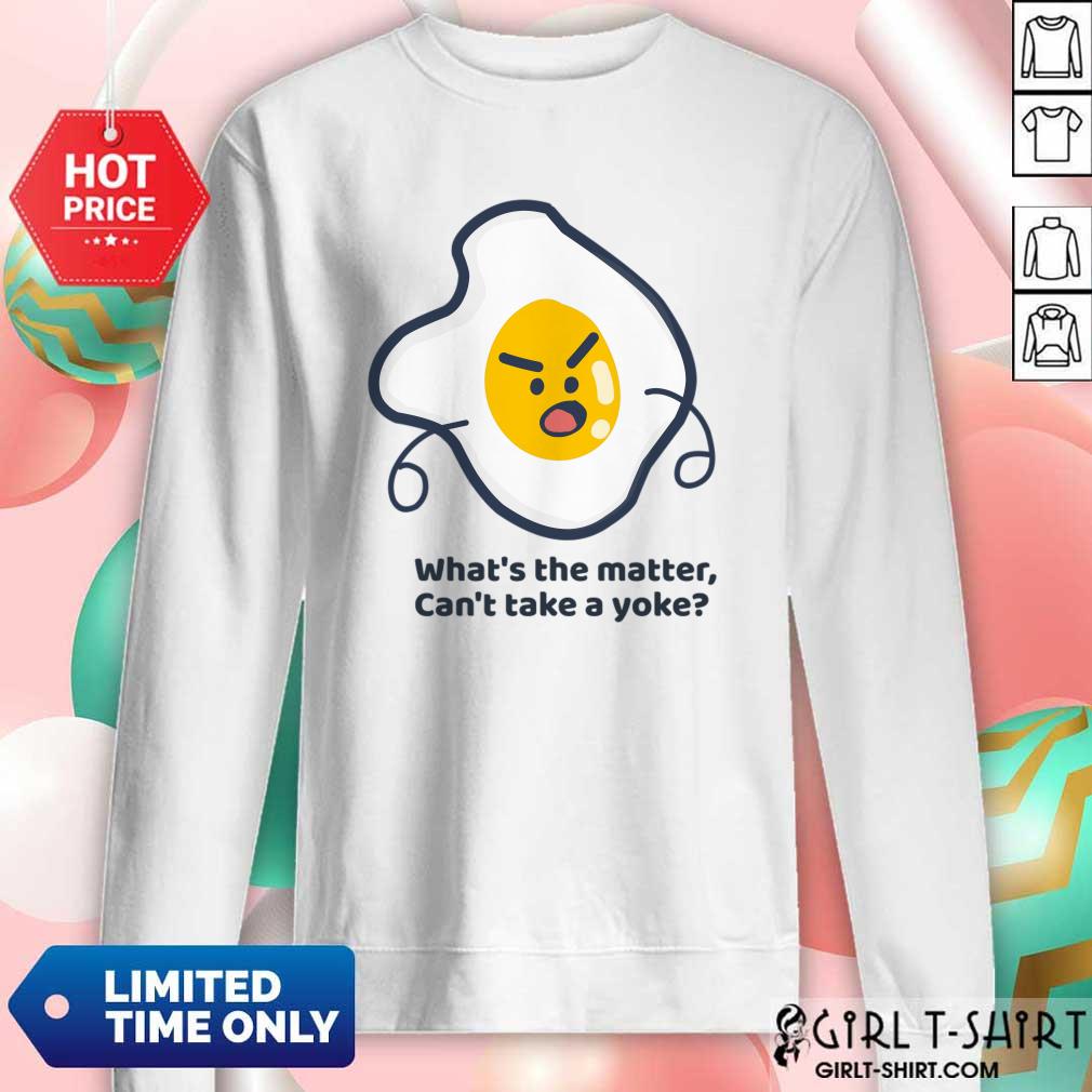 What's The Matter Can't Take A Yoke Shirt - Image 4