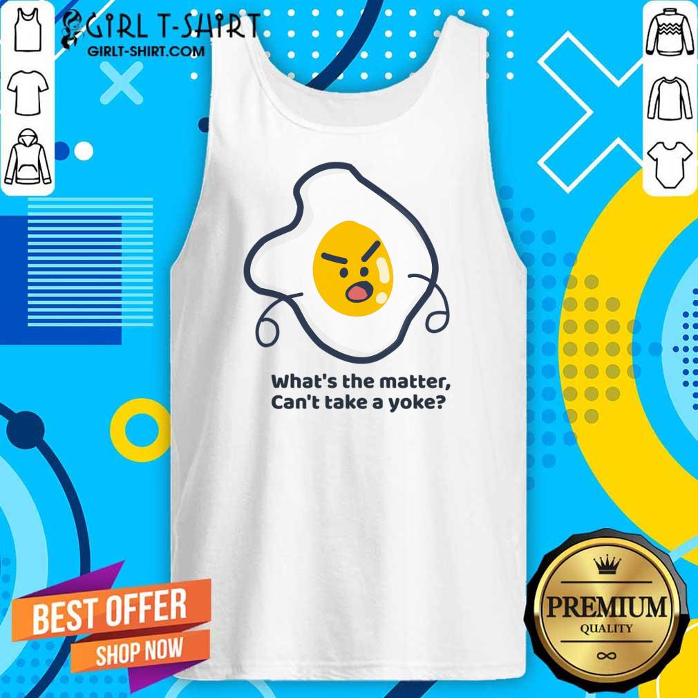 What's The Matter Can't Take A Yoke Shirt - Image 3
