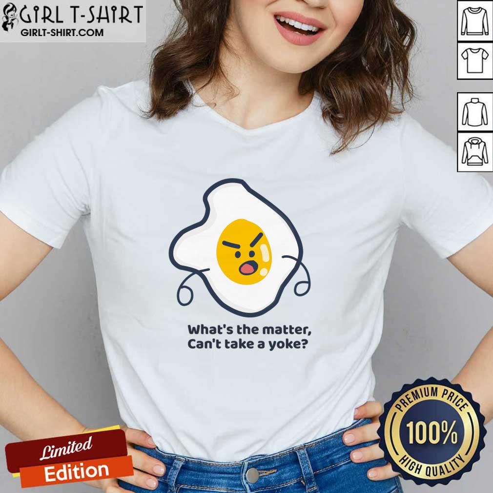 What's The Matter Can't Take A Yoke Shirt - Image 5