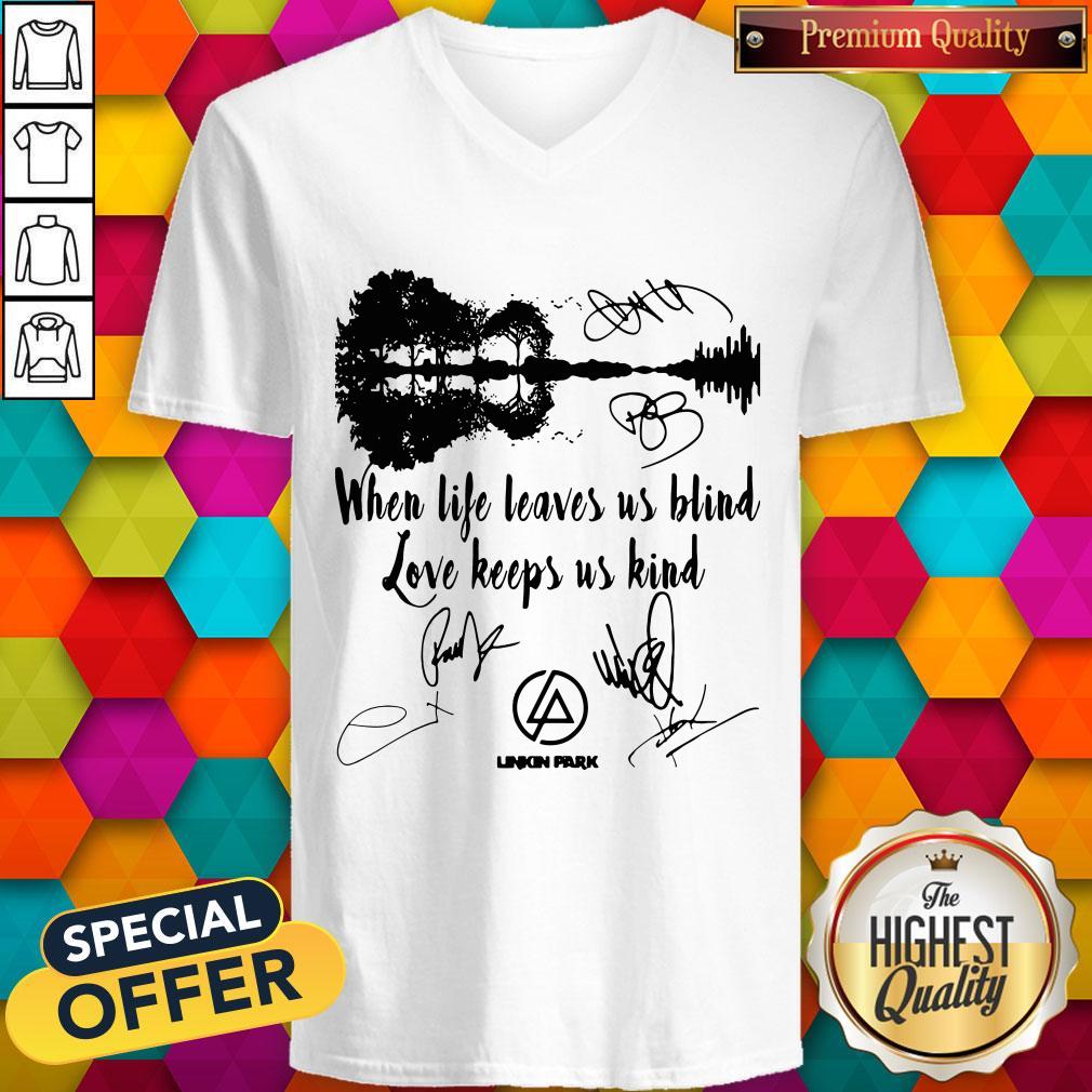 When Life Leaves Us Blind Love Keeps Us Kind Linkin Park Signatures Shirt - Image 3