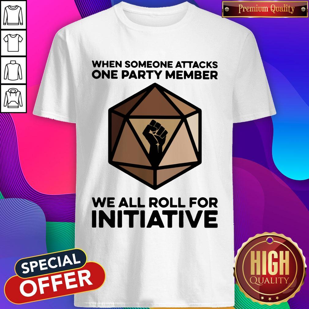 When Someone Attacks One Party Member We All Roll For Initiative Shirt