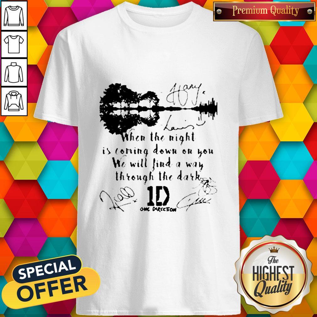 When The Light Is Coming Down On You We Will Find A Way Through The Dark One Direction Signatures Shirt