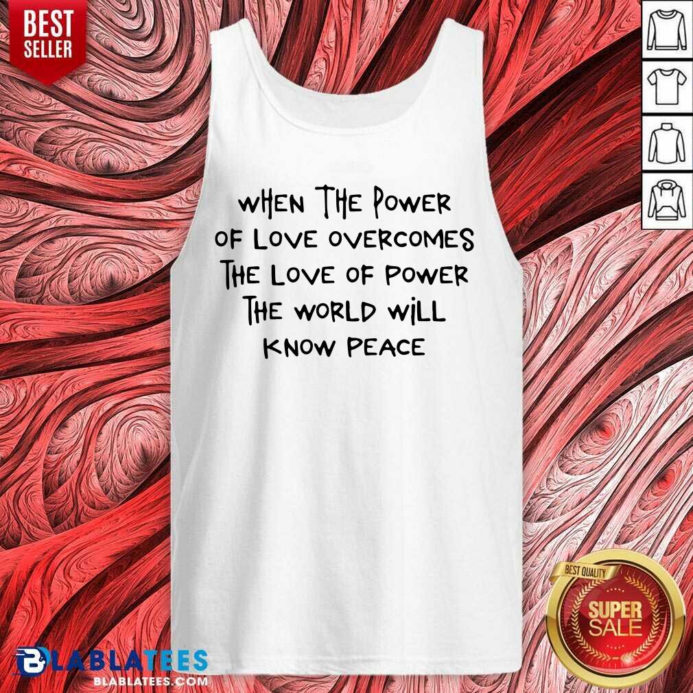 When The Power Of Love Overcomes The Love Of Power Shirt - Image 3