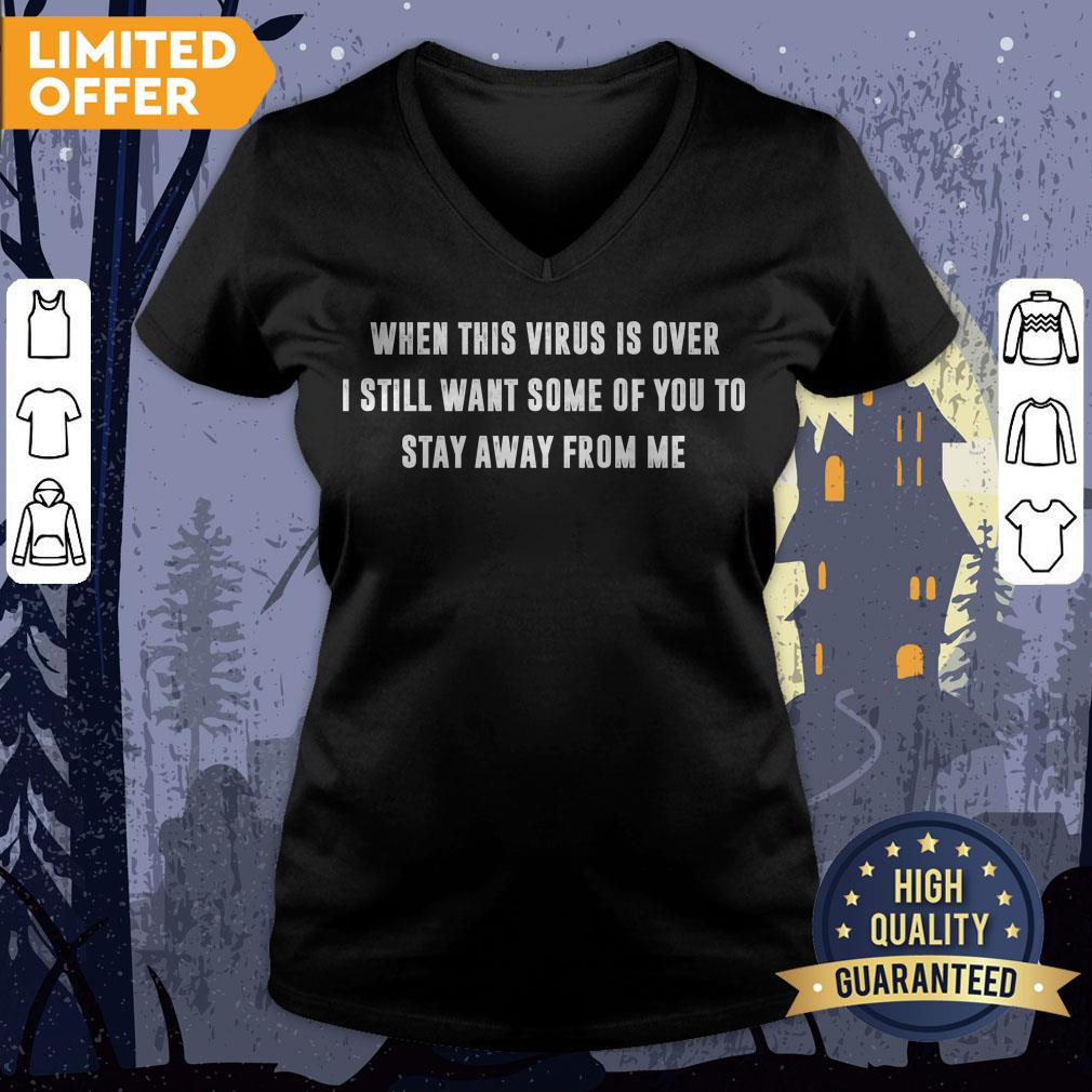 When This Virus Is Over I Still Want Some Of You To Stay Away From Me Shirt - Image 3