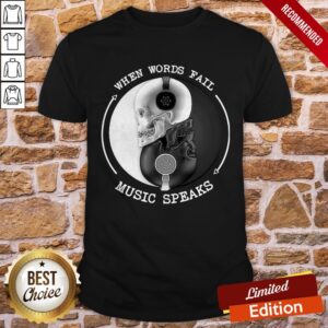 When Words Fall Music Speaks Shirt