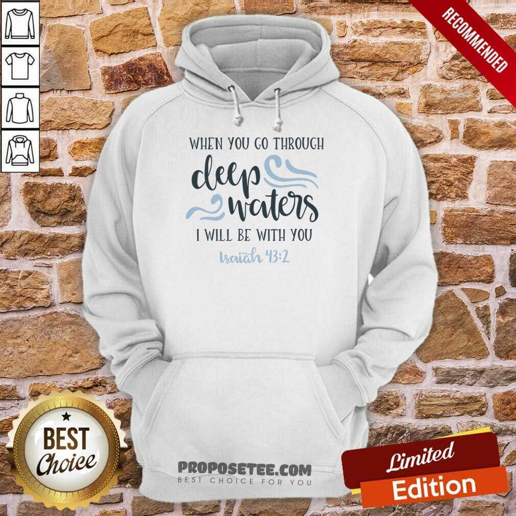 When You Go Through Deep Water I Will Be With You Shirt - Image 4