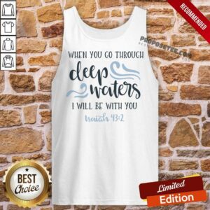 Alternative view of When You Go Through Deep Water I Will Be With You Shirt
