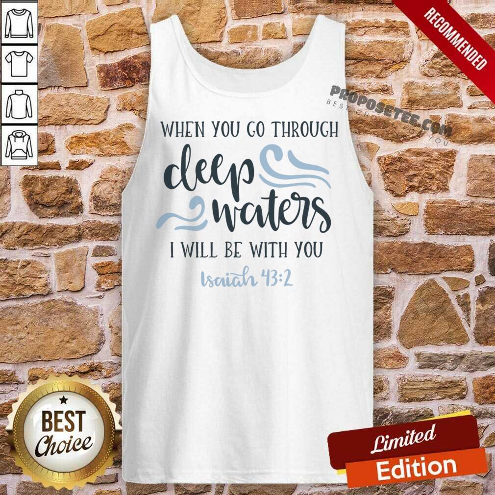 When You Go Through Deep Water I Will Be With You Shirt - Image 2
