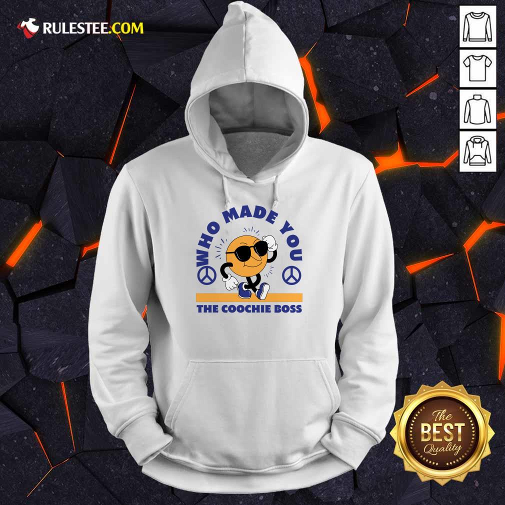 Who Made You The Coochie Boss Shirt - Image 5
