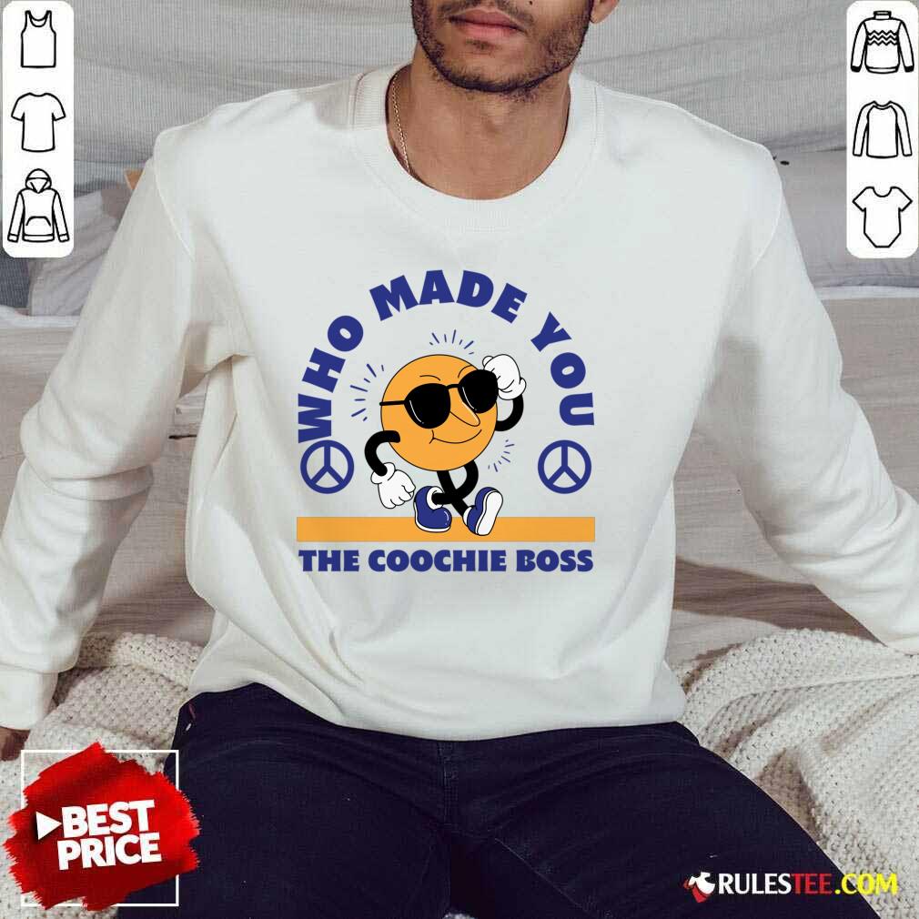 Who Made You The Coochie Boss Shirt - Image 4