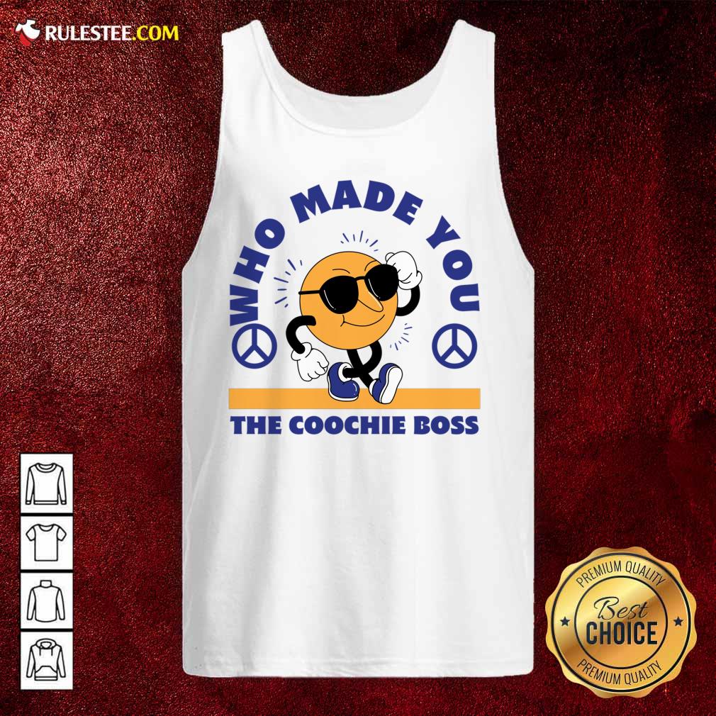 Who Made You The Coochie Boss Shirt - Image 3