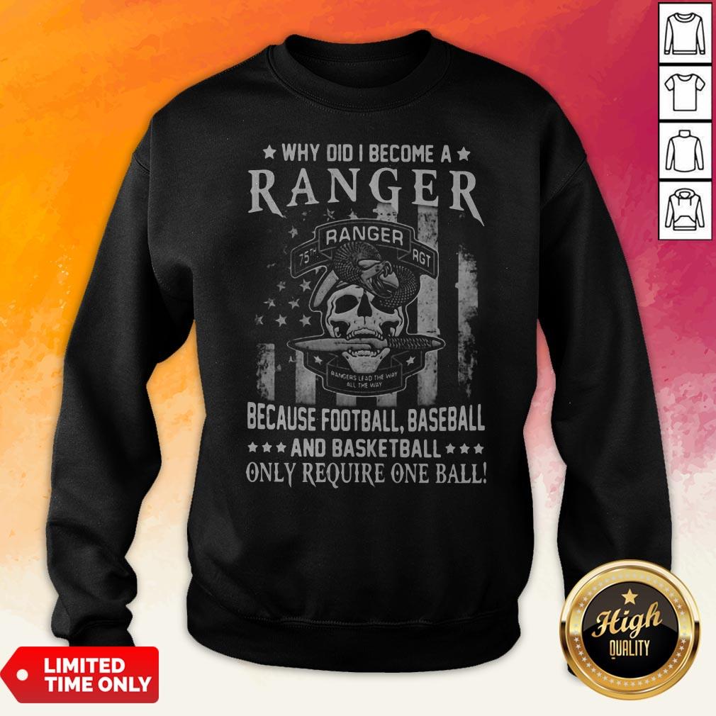 Why Did I Become A Ranger Because Football Baseball And Basketball Only Require One Ball Skull American Flag Independence Day Shirt - Image 2