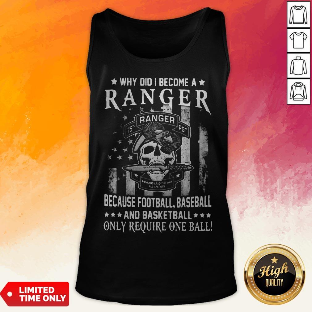 Why Did I Become A Ranger Because Football Baseball And Basketball Only Require One Ball Skull American Flag Independence Day Shirt - Image 5