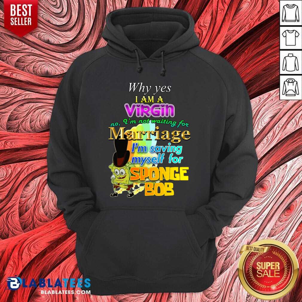 Why Yes I Am A Virgin No Im Not Waiting For Marriage Im Saving Myself Shirt - Image 2