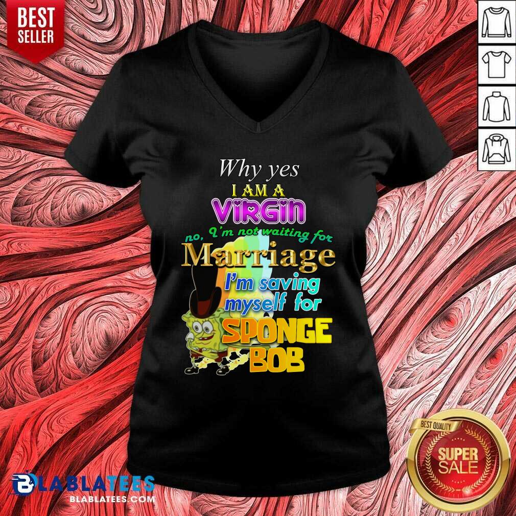 Why Yes I Am A Virgin No Im Not Waiting For Marriage Im Saving Myself Shirt - Image 3