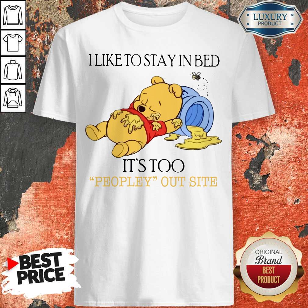 Wicked Pooh I Like To Stay In Bed It’s Too Peopley Outside Shirt