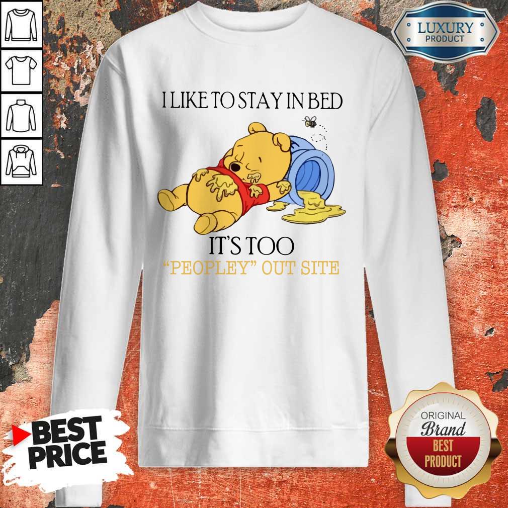 Wicked Pooh I Like To Stay In Bed It’s Too Peopley Outside Shirt - Image 4