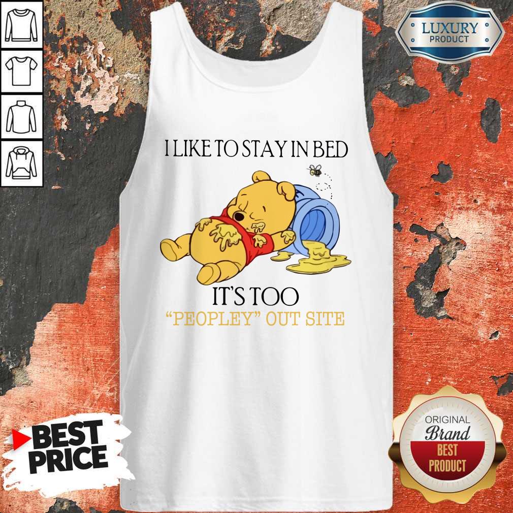 Wicked Pooh I Like To Stay In Bed It’s Too Peopley Outside Shirt - Image 3