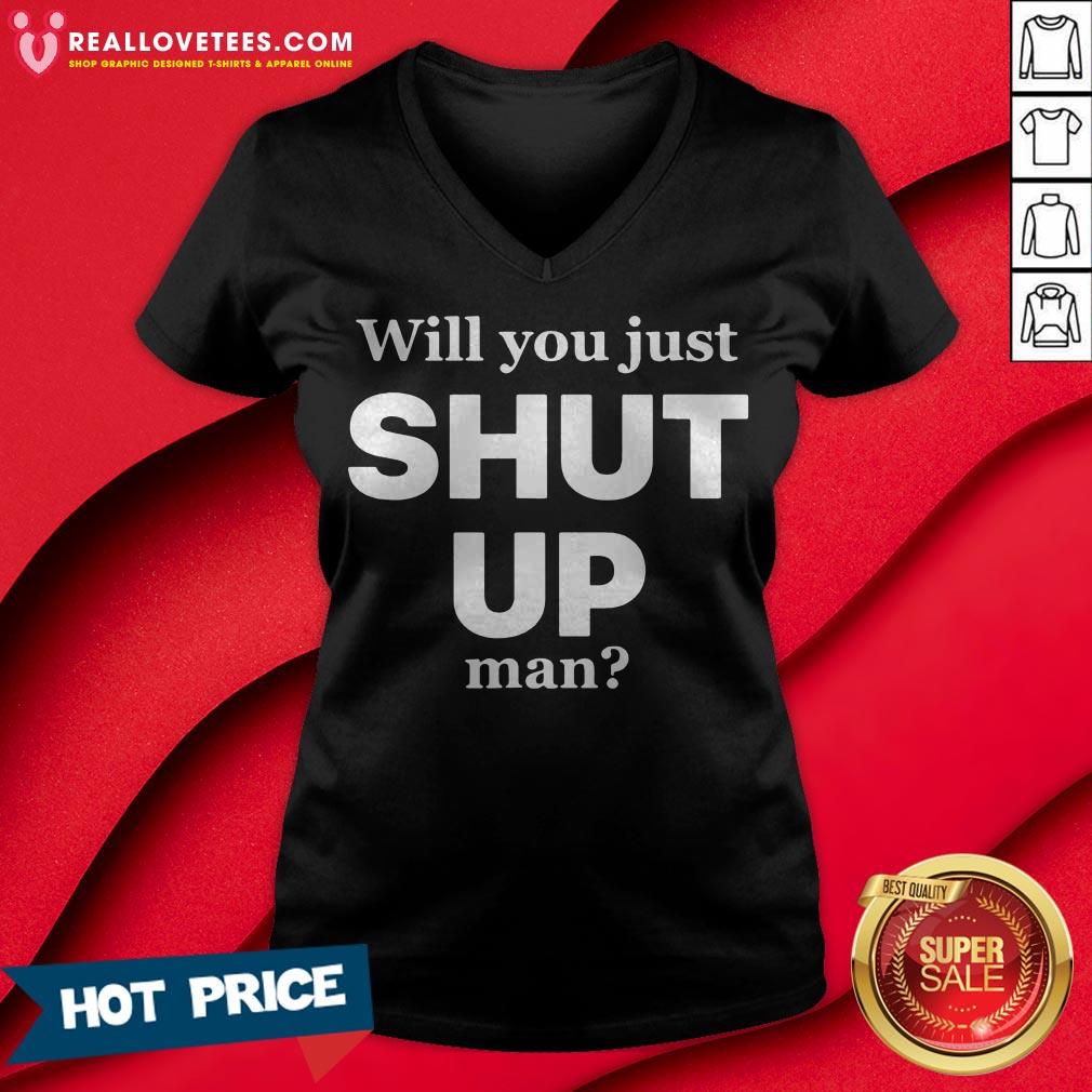 Will You Just Shut Up Man Shirt - Image 3