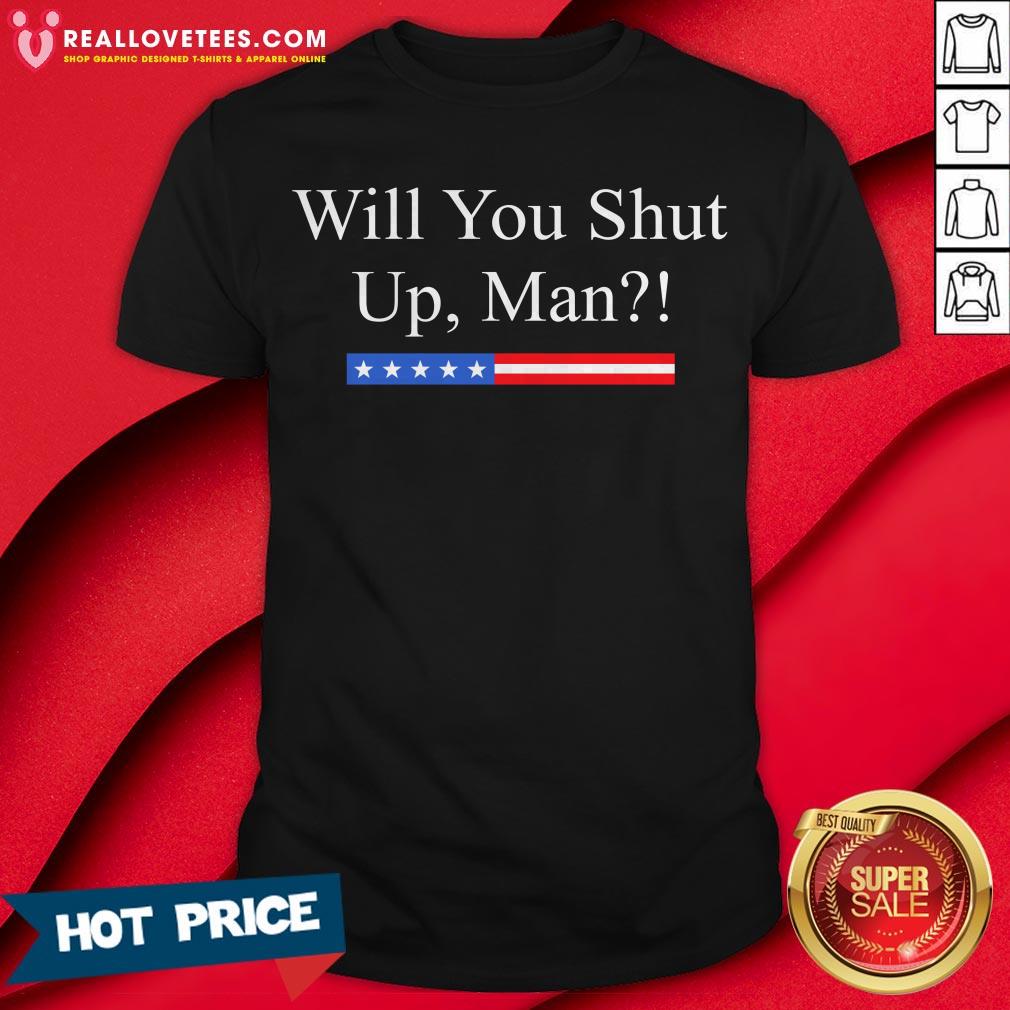 Will You Shut Up Man Joe Biden 2020 Unisex Shirt