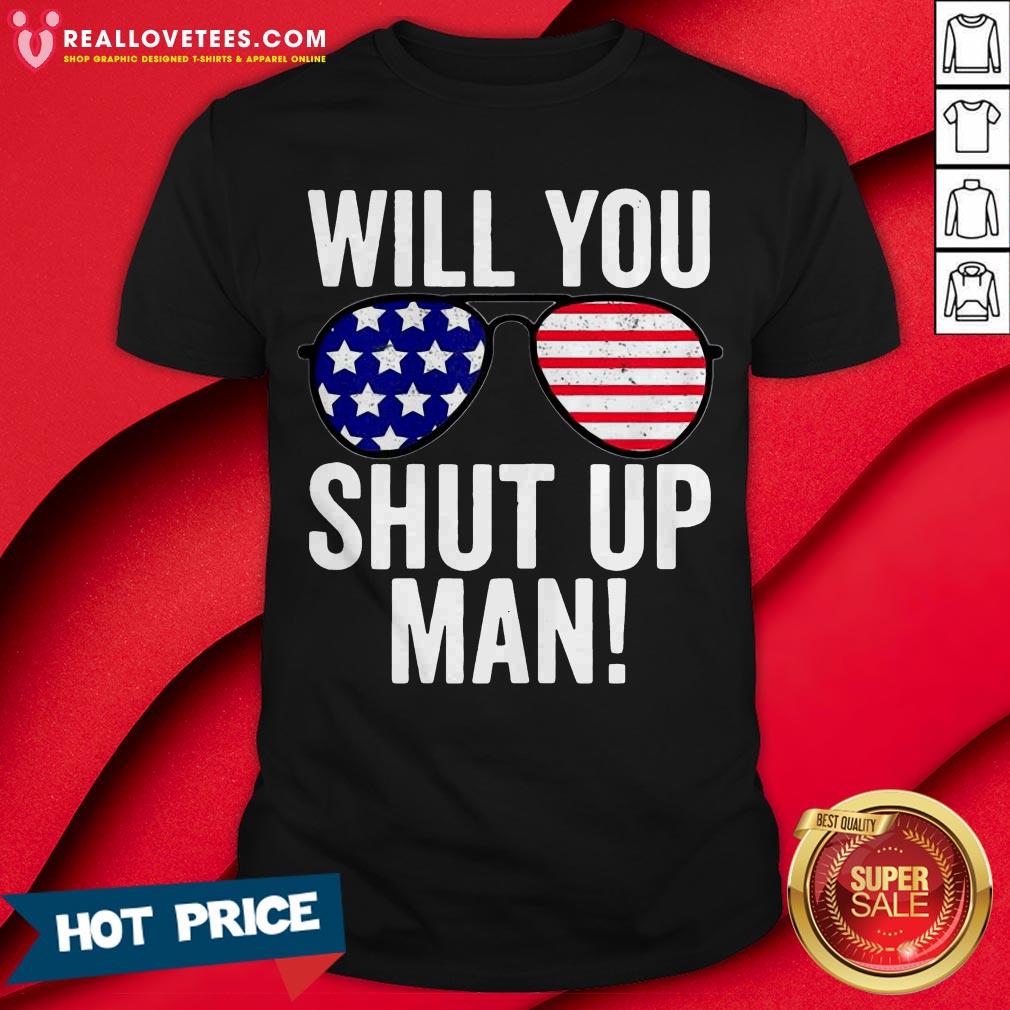 Will You Shut Up Man Joe Biden Flag US Shirt