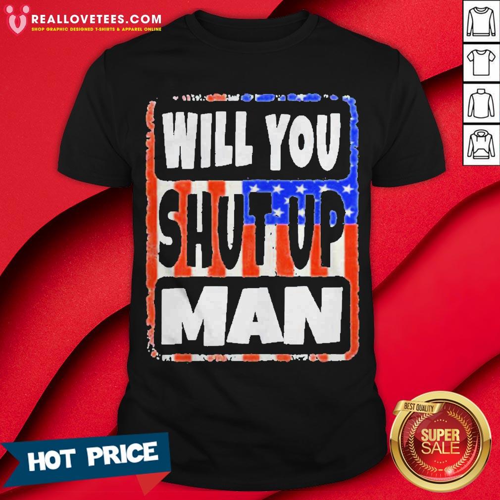 Will You Shut Up Man Trump Biden Unisex 2020 Shirt