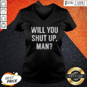 Alternative view of Will You Shut Up Man Shirt