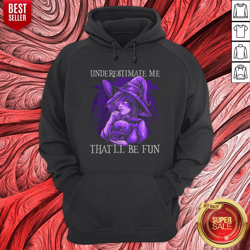 Witch Hug Skull Underestimate Me That’ll Be Fun Halloween Shirt - Image 3