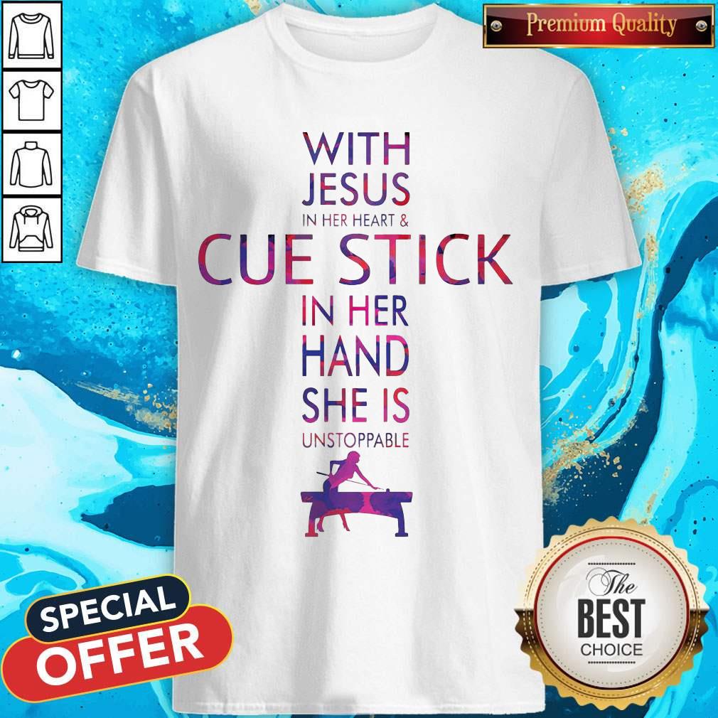 With Jesus In Her Heart And Cue Stick In Her Hand She Is Unstoppable Shirt
